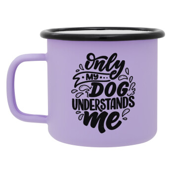Only my DOG, understands me, Κούπα Μεταλλική εμαγιέ ΜΑΤ Light Pastel Purple 360ml