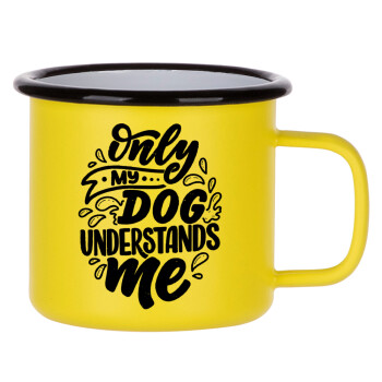 Only my DOG, understands me, Κούπα Μεταλλική εμαγιέ ΜΑΤ Κίτρινη 360ml