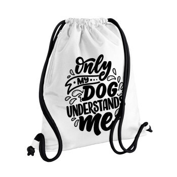 Only my DOG, understands me, Backpack pouch GYMBAG white, with pocket (40x48cm) & thick cords