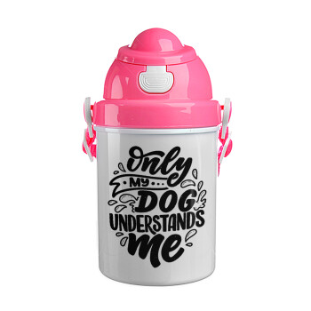 Only my DOG, understands me, Ροζ παιδικό παγούρι πλαστικό (BPA-FREE) με καπάκι ασφαλείας, κορδόνι και καλαμάκι, 400ml