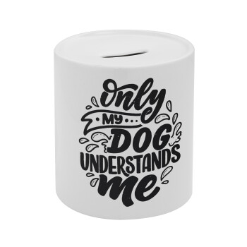 Only my DOG, understands me, Κουμπαράς πορσελάνης με τάπα