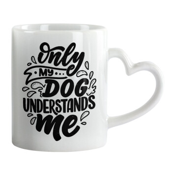 Only my DOG, understands me, Mug heart handle, ceramic, 330ml