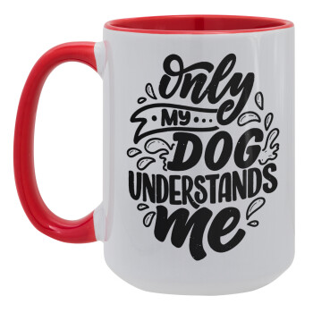 Only my DOG, understands me, Κούπα Mega 15oz, κεραμική Κόκκινη, 450ml