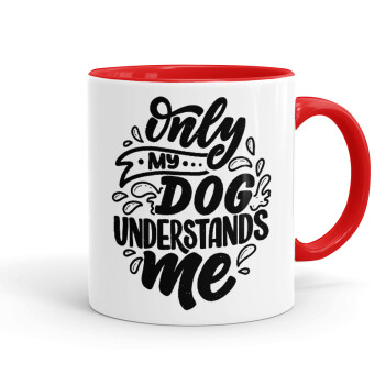 Only my DOG, understands me, Κούπα χρωματιστή κόκκινη, κεραμική, 330ml