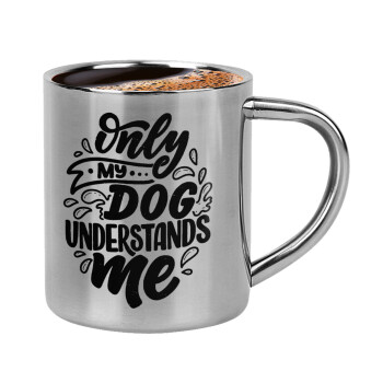 Only my DOG, understands me, Κουπάκι μεταλλικό διπλού τοιχώματος για espresso (220ml)