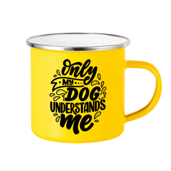 Only my DOG, understands me, Κούπα Μεταλλική εμαγιέ Κίτρινη 360ml
