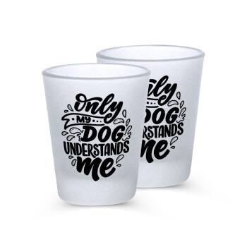 Only my DOG, understands me, Σφηνοπότηρα γυάλινα 45ml του πάγου (2 τεμάχια)