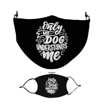 Only my DOG, understands me, Μάσκα υφασμάτινη Ενηλίκων πολλαπλών στρώσεων με υποδοχή φίλτρου