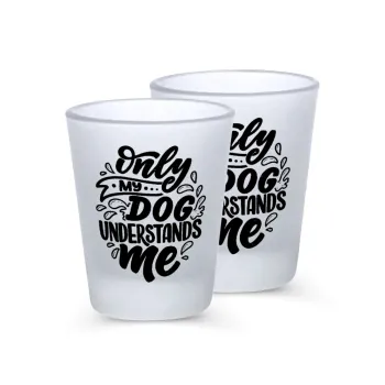 Only my DOG, understands me, Σφηνοπότηρα γυάλινα 45ml του πάγου (2 τεμάχια)
