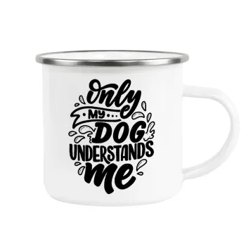 Only my DOG, understands me, Metallic enamel cup white 360ml