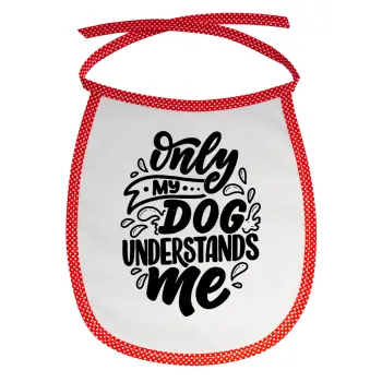 Only my DOG, understands me, Σαλιάρα μωρού αλέκιαστη με κορδόνι Κόκκινη