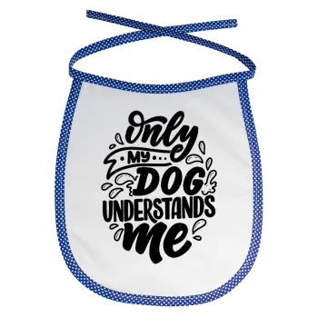 Only my DOG, understands me, Σαλιάρα μωρού αλέκιαστη με κορδόνι Μπλε