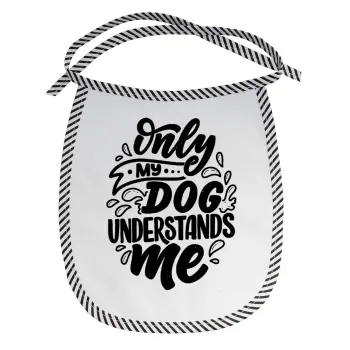 Only my DOG, understands me, Σαλιάρα μωρού αλέκιαστη με κορδόνι Μαύρη