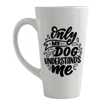 Only my DOG, understands me, Κούπα κωνική Latte Μεγάλη, κεραμική, 450ml