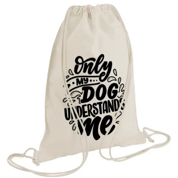 Only my DOG, understands me, Backpack bag GYMBAG natural (28x40cm)
