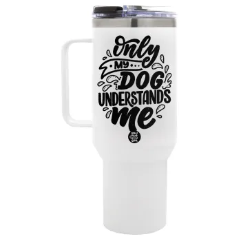 Only my DOG, understands me, Mega Tumbler με καπάκι, διπλού τοιχώματος (θερμό) 1,2L