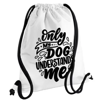 Only my DOG, understands me, Backpack pouch GYMBAG white, with pocket (40x48cm) & thick cords
