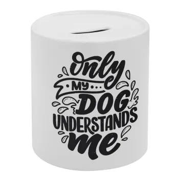 Only my DOG, understands me, Κουμπαράς πορσελάνης με τάπα