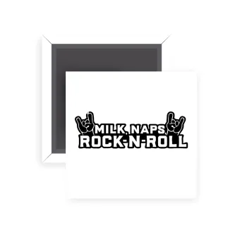 Milk, Naps, Rock N Roll, Μαγνητάκι ψυγείου τετράγωνο διάστασης 5x5cm