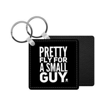 Pretty fly for a small guy, Μπρελόκ Δερματίνη, τετράγωνο ΜΑΥΡΟ (5x5cm)