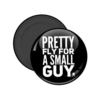 Pretty fly for a small guy, Μαγνητάκι ψυγείου στρογγυλό διάστασης 5cm