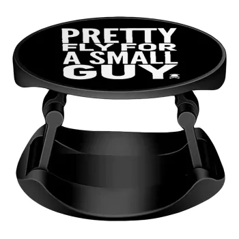 Pretty fly for a small guy, Phone Holders Stand  Stand Βάση Στήριξης Κινητού στο Χέρι