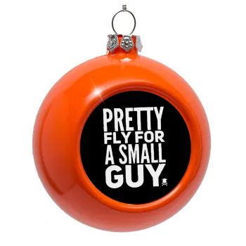 Pretty fly for a small guy, Orange Christmas tree ornament bauble 8cm