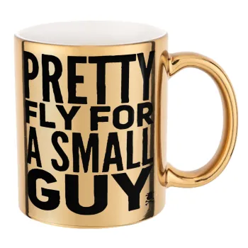 Pretty fly for a small guy, Mug ceramic, gold mirror, 330ml