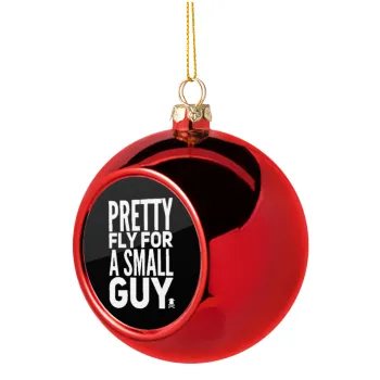Pretty fly for a small guy, Christmas tree ball Red 8cm