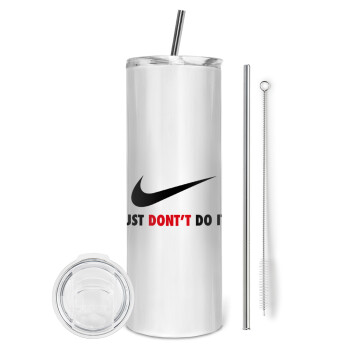 Just Don't Do it!, Eco friendly ποτήρι θερμό (tumbler) από ανοξείδωτο ατσάλι 600ml, με μεταλλικό καλαμάκι & βούρτσα καθαρισμού