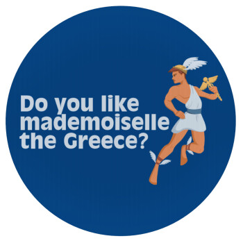 Do you like mademoiselle the Greece, Mousepad Round 20cm