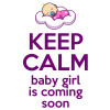 KEEP CALM baby girl is coming soon!!!