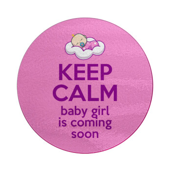 KEEP CALM baby girl is coming soon!!!, Επιφάνεια κοπής γυάλινη στρογγυλή (30cm)