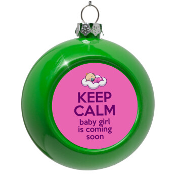 KEEP CALM baby girl is coming soon!!!, Green Christmas tree ornament bauble 8cm