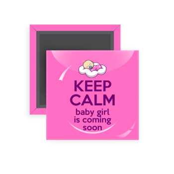 KEEP CALM baby girl is coming soon!!!, Μαγνητάκι ψυγείου τετράγωνο διάστασης 5x5cm