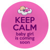 KEEP CALM baby girl is coming soon!!!, Mousepad Στρογγυλό 20cm