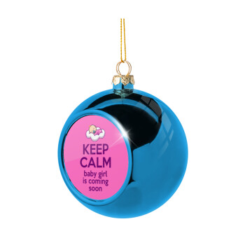 KEEP CALM baby girl is coming soon!!!, Χριστουγεννιάτικη μπάλα δένδρου Μπλε 8cm