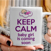   KEEP CALM baby girl is coming soon!!!
