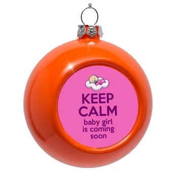 KEEP CALM baby girl is coming soon!!!, Orange Christmas tree ornament bauble 8cm