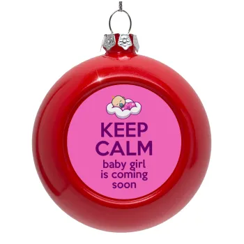 KEEP CALM baby girl is coming soon!!!, Red Christmas tree ornament bauble 8cm
