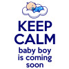 KEEP CALM baby boy is coming soon!!!