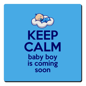KEEP CALM baby boy is coming soon!!!, Τετράγωνο μαγνητάκι ξύλινο 6x6cm
