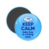 KEEP CALM baby boy is coming soon!!!, Μαγνητάκι ψυγείου στρογγυλό διάστασης 5cm