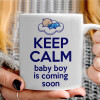   KEEP CALM baby boy is coming soon!!!
