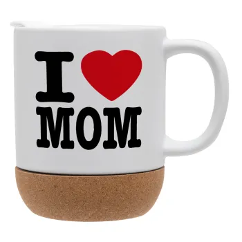 I LOVE MOM, Κούπα, κεραμική με βάση φελού και καπάκι (ΜΑΤ), 330ml