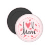 I Love you Mom pink, Μαγνητάκι ψυγείου στρογγυλό διάστασης 5cm