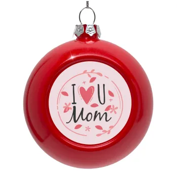 I Love you Mom pink, Red Christmas tree ornament bauble 8cm