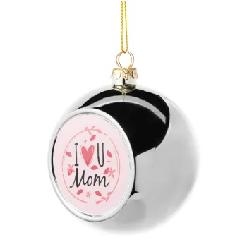I Love you Mom pink, Στολίδι Χριστουγεννιάτικη μπάλα δένδρου Ασημένια 8cm