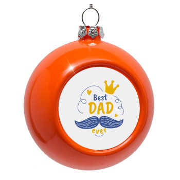 Best dad ever ο Βασιλιάς, Στολίδι Χριστουγεννιάτικη μπάλα δένδρου Πορτοκαλί 8cm