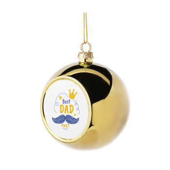 Best dad ever ο Βασιλιάς, Χριστουγεννιάτικη μπάλα δένδρου Χρυσή 8cm